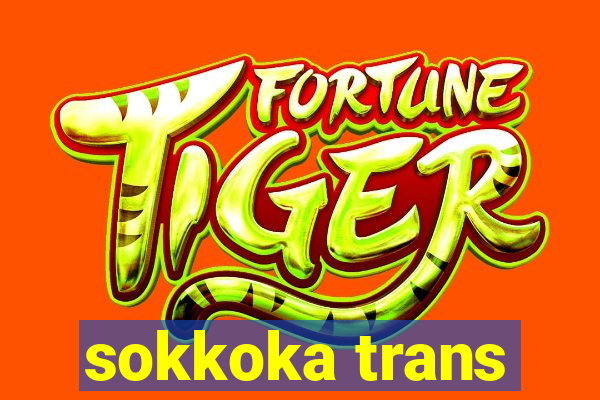 sokkoka trans